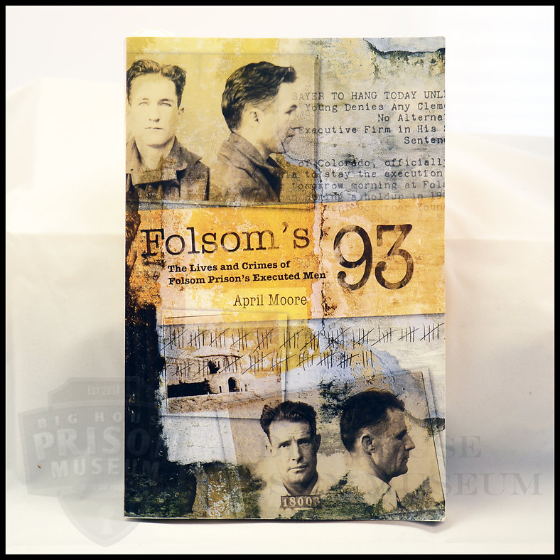 Folsom's 93: The Lives and Crimes of Folsom Prison's Executed Men